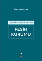 Adalet Türk Anayasa Hukukunda Fesih Kurumu - Ömer Faruk Kurtul Adalet Yayınevi