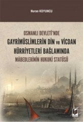 Adalet Osmanlı Devleti'nde Gayrimüslimlerin Din ve Vicdan Hürriyetleri Bağlamında Mabedlerinin Hukuki Statüsü - Nuran Koyuncu Adalet Yayınevi