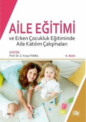 Anı Yayıncılık Aile Eğitimi ve Erken Çocukluk Eğitiminde Aile Katılım Çalışmaları - Z. Fulya Temel Anı Yayıncılık