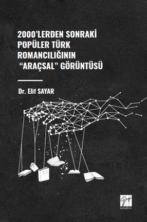 Gazi Kitabevi 2000'lerden Sonraki Popüler Türk Romancılığının Araçsal Görüntüsü - Elif Sayar Gazi Kitabevi