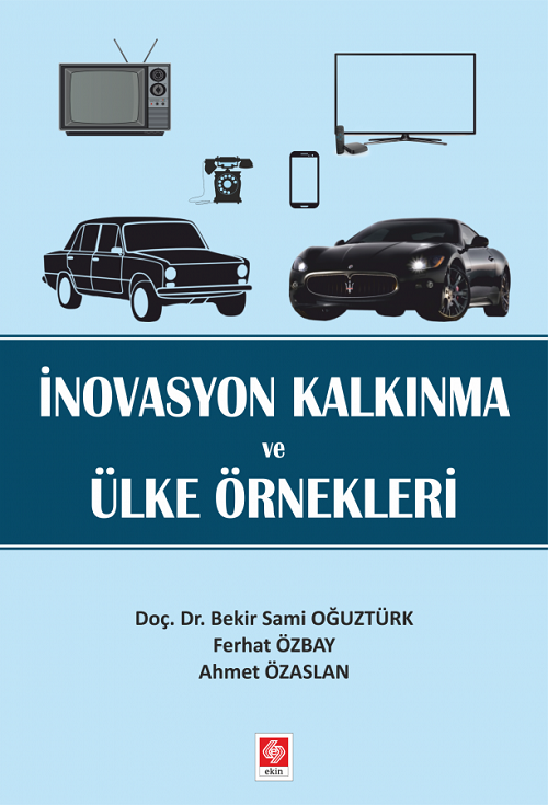 Ekin İnovasyon Kalkınma ve Ülke Örnekleri - Bekir Sami Oğuztürk, Ferhat Özbay, Ahmet Özaslan Ekin Yayınları