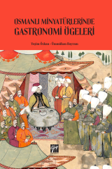 Gazi Kitabevi Osmanlı Minyatürlerinde Gastronomi Ögeleri - Yeşim Özkan, Ümmühan Bayram Gazi Kitabevi