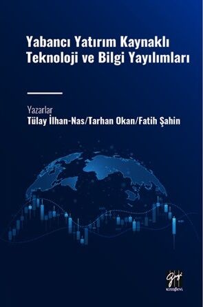 Gazi Kitabevi Yabancı Yatırım Kaynaklı Teknoloji ve Bilgi Yayılımları - Tülay İlhan Nas, Tarhan Okan, Fatih Şahin Gazi Kitabevi