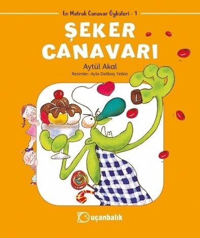 En Matrak Canavarlar: Şeker Canavarı - Aytül Akal Uçanbalık Yayınları