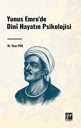 Gazi Kitabevi Yunus Emre'de Dinî Hayatın Psikolojisi - İlyas Pür Gazi Kitabevi