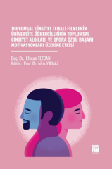 Gazi Kitabevi Toplumsal Cinsiyet Temalı Filmlerin Üniversite Öğrencilerinin Toplumsal Cinsiyet Algıları ve Spora Özgü Başarı Motivasyonları Üzerine Etkisi - Efecan Tezcan Gazi Kitabevi