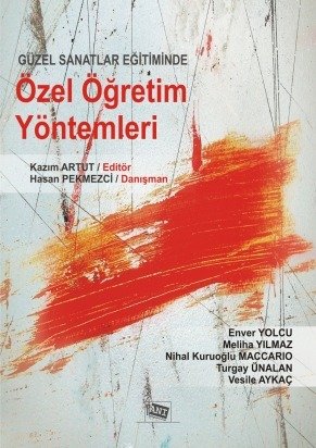 Anı Yayıncılık Güzel Sanatlar Eğitiminde Özel Öğretim Yöntemleri - Hasan Pekmezci, Kazım Artut Anı Yayıncılık