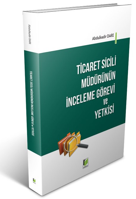 Adalet Ticaret Sicili Müdürünün İnceleme Görevi ve Yetkisi - Abdulkadir Darı Adalet Yayınevi