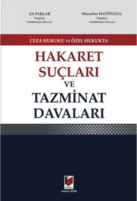 Adalet Ceza Hukuku ve Özel Hukukta Hakaret Suçları ve Tazminat Davaları - Ali Parlar, Muzaffer Hatipoğlu Adalet Yayınevi