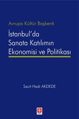 Ekin Avrupa Kültür Başkenti İstanbulda Sanata Katılımın Ekonomisi ve Politikası - Sacit Hadi Akdede Ekin Yayınları