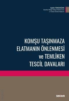 Seçkin Komşu Taşınmaza Elatmanın Önlenmesi ve Temliken Tescil Davaları - Aydın Tekdoğan Seçkin Yayınları