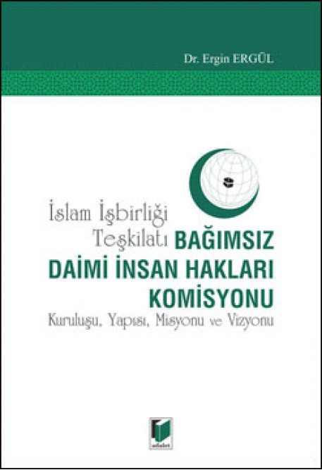 Adalet İslam İşbirliği Teşkilatı Bağımsız Daimi İnsan Hakları Komisyonu - Ergin Ergül Adalet Yayınevi