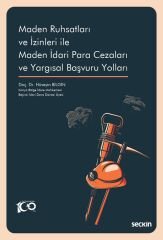 Seçkin Maden Ruhsatları ve İzinleri ile Maden İdari Para Cezaları ve Yargısal Başvuru Yolları - Hüseyin Bilgin Seçkin Yayınları