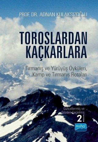 Nobel Toroslardan Kaçkarlara, Tırmanış ve Yürüyüş Öyküleri, Kamp ve Tırmanış Rotaları - Adnan Kulaksızoğlu Nobel Akademi Yayınları