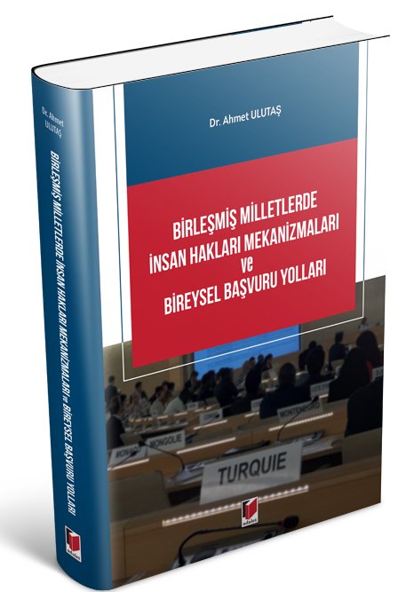 Adalet Birleşmiş Milletlerde İnsan Hakları Mekanizmaları ve Bireysel Başvuru Yolları - Ahmet Ulutaş Adalet Yayınevi