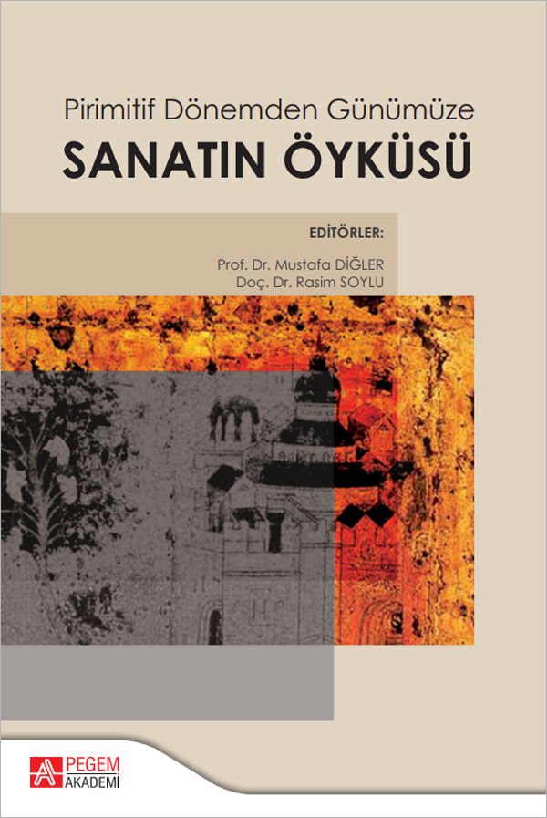 Pegem Pirimitif Dönemden Günümüze Sanatın Öyküsü - Mustafa Diğler, Rasim Soylu Pegem Akademi Yayıncılık