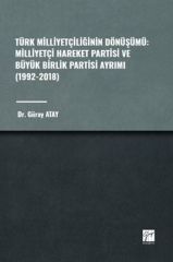 Gazi Kitabevi Türk Milliyetçiliğinin Dönüşümü, Milliyetçi Hareket Partisi ve Büyük Birlik Partisi Ayrımı 1992-2018 - Güray Atay Gazi Kitabevi