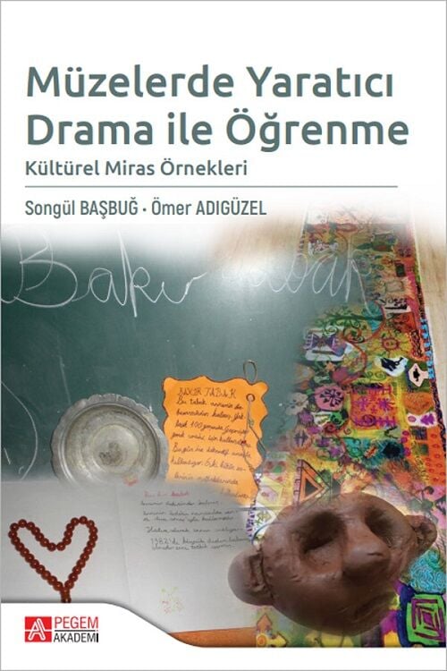 Pegem Müzelerde Yaratıcı Drama ile Öğrenme Kültürel Miras Örnekleri - Songül Başbuğ Pegem Akademi Yayıncılık