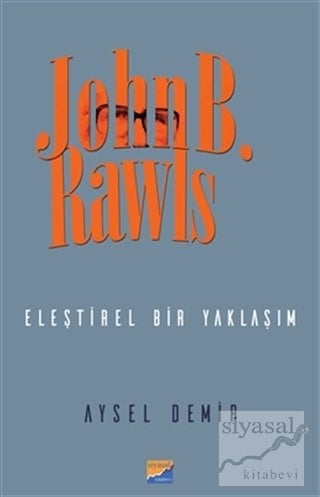 Siyasal Kitabevi John B. Rawls Eleştirel Bir Yaklaşım - Aysel Demir Siyasal Kitabevi Yayınları