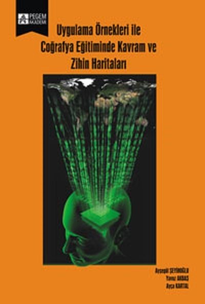 Pegem Uygulama Örnekleri ile Coğrafya Eğitiminde Kavram ve Zihin Haritaları Ayşegül Şeyihoğlu Pegem Akademi Yayıncılık