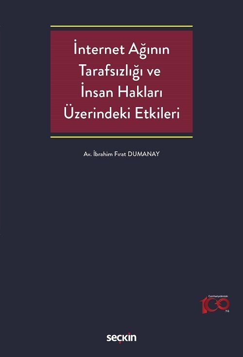 Seçkin İnternet Ağının Tarafsızlığı ve İnsan Hakları Üzerindeki Etkileri - İbrahim Fırat Dumanay Seçkin Yayınları