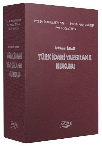 Savaş Türk İdari Yargılama Hukuku Açıklamalı İçtihatlı - Bahtiyar Akyılmaz, Murat Sezginer, Cemil Kaya Savaş Yayınları