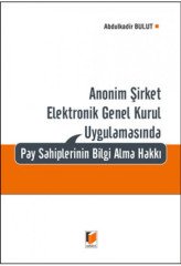 Adalet Anonim Şirket Elektronik Genel Kurul Uygulamasında Pay Sahiplerinin Bilgi Alma Hakkı - Abdulkadir Bulut Adalet Yayınevi