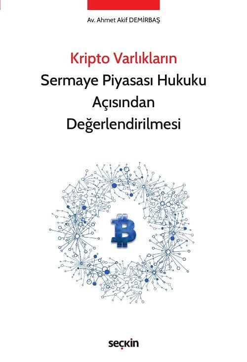 Seçkin Kripto Varlıkların Sermaye Piyasası Hukuku Açısından Değerlendirilmesi - Ahmet Akif Demirbaş Seçkin Yayınları