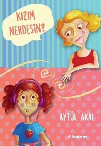 Kızım Nerdesin? - Aytül Akal Tudem Yayınları