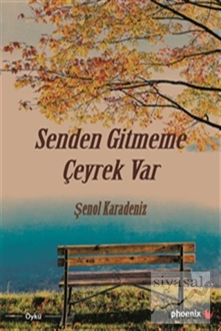 Senden Gitmeme Çeyrek Var - Şenol Karadeniz Phoenix Yayınları