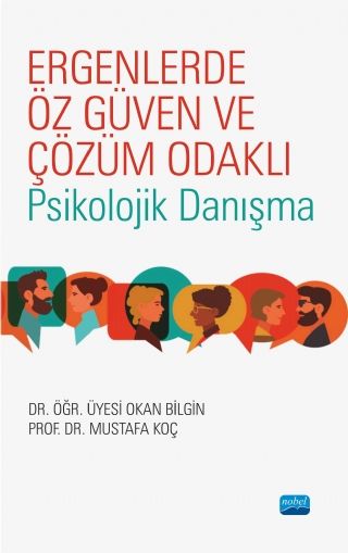 Nobel Ergenlerde Öz Güven ve Çözüm Odaklı Psikolojik Danışma - Okan Bilgin, Mustafa Koç Nobel Akademi Yayınları