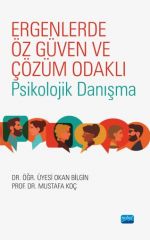 Nobel Ergenlerde Öz Güven ve Çözüm Odaklı Psikolojik Danışma - Okan Bilgin, Mustafa Koç Nobel Akademi Yayınları