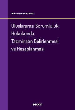 Seçkin Uluslararası Sorumluluk Hukukunda Tazminatın Belirlenmesi ve Hesaplanması - Muhammed Halid Kavak Seçkin Yayınları