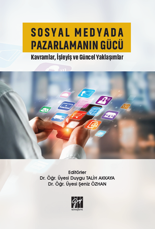 Gazi Kitabevi Sosyal Medyada Pazarlamanın Gücü Kavramlar, İşleyiş ve Güncel Yaklaşımlar - Duygu Talih Akkaya, Şeniz Özhan Gazi Kitabevi