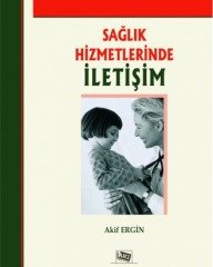 Anı Yayıncılık Sağlık Hizmetlerinde İletişim - Akif Ergin Anı Yayıncılık