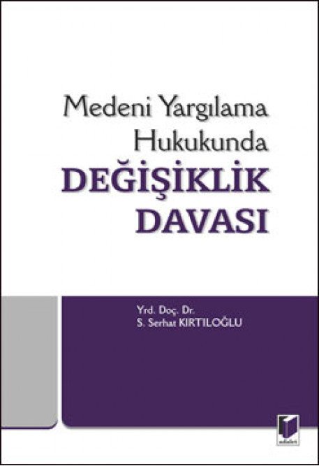 Adalet Medeni Yargılama Hukukunda Değişiklik Davası - S. Serhat Kırtıloğlu Adalet Yayınevi