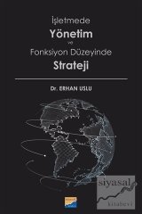 Siyasal İşletmede Yönetim ve Fonksiyon Düzeyinde Strateji - Erhan Uslu Siyasal Kitabevi Yayınları