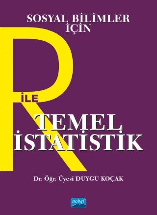 Nobel Sosyal Bilimler İçin R ile Temel İstatistik - Duygu Koçak Nobel Akademi Yayınları