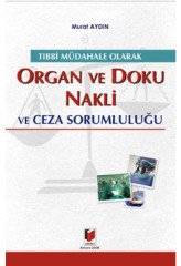 Adalet Tıbbi Müdahale Olarak Organ ve Doku Nakli ve Ceza Sorumluluğu - Murat Aydın Adalet Yayınevi