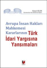 Adalet Avrupa İnsan Hakları Mahkemesi Kararlarının Türk İdari Yargısına Yansımaları - Hüseyin Bilgin Adalet Yayınevi