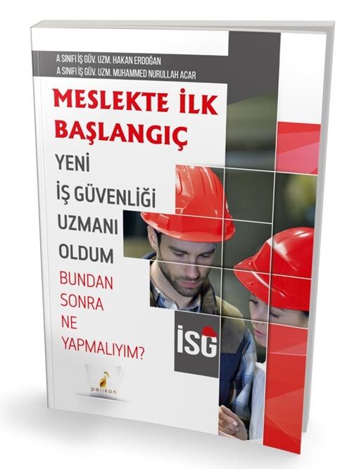 Pelikan İSG İş Sağlığı ve Güvenliği Meslekte İlk Başlangıç - Muhammed Nurullah Acar Pelikan Yayınları