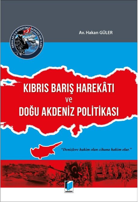 Adalet Kıbrıs Barış Harekatı ve Doğu Akdeniz Politikası - Hakan Güler Adalet Yayınevi