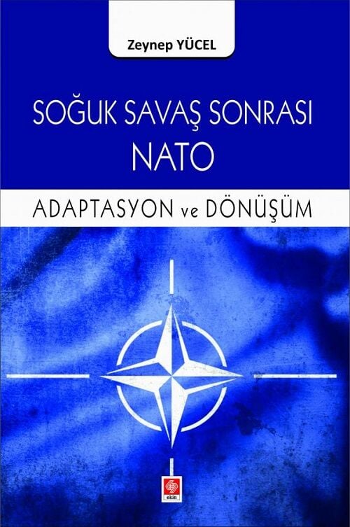 Ekin Soğuk Savaş Sonrası Nato Adaptasyon ve Dönüşüm - Zeynep Yücel Ekin Yayınları