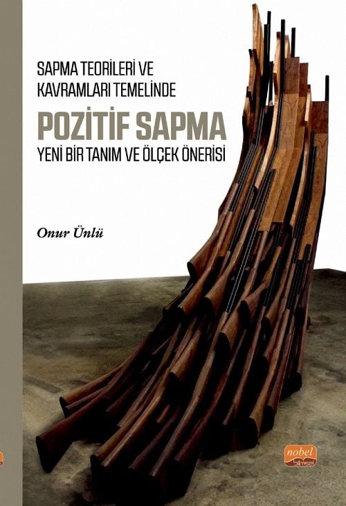 Nobel Sapma Teorileri ve Kavramları Temelinde Pozitif Sapma, Yeni Bir Tanım ve Ölçek Önerisi - Onur Ünlü Nobel Bilimsel Eserler