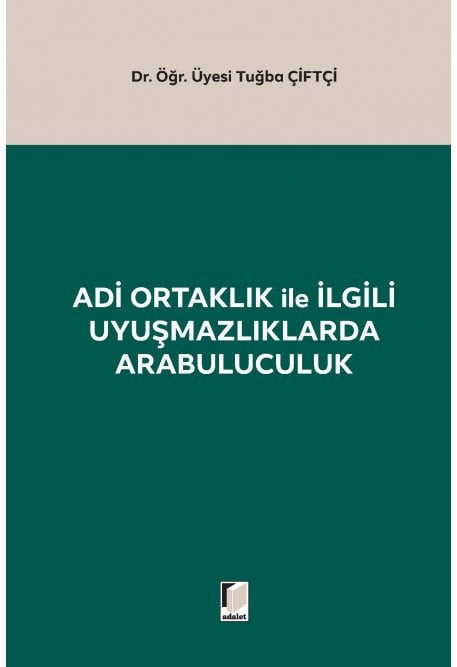 Adalet Adi Ortaklık ile İlgili Uyuşmazlıklarda Arabuluculuk - Tuğba Çiftçi Adalet Yayınevi