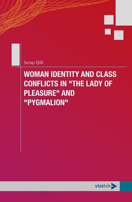 Vizetek Woman Identity and Class Conflicts in The Lady Of Pleasure and Pygmalion - Serap Işık Vizetek Yayıncılık