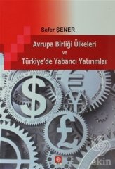 Ekin Avrupa Birliği Ülkeleri ve Türkiye'de Yabancı Yatırımlar - Sefer Şener Ekin Yayınları