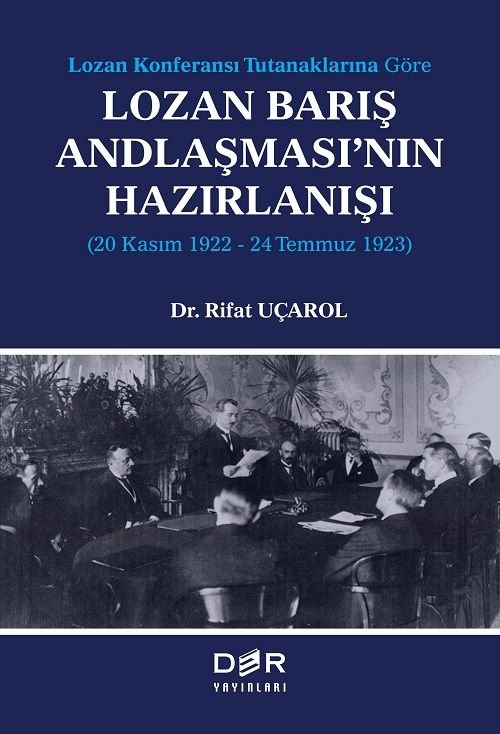 Der Yayınları Lozan Konferansı Tutanaklarına Göre Lozan Barış Andlaşması’nın Hazırlanışı 20 Kasım 1922-24 Temmuz 1923 - Rifat Uçarol Der Yayınları