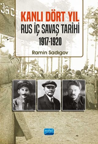 Nobel Kanlı Dört Yıl, Rus İç Savaş Tarihi 1917-1920 - Ramin Sadıgov Nobel Akademi Yayınları