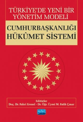 Nobel Türkiye’de Yeni Bir Yönetim Modeli: Cumhurbaşkanlığı Hükümet Sistemi - Fahri Erenel, M. Fatih Çınar Nobel Akademi Yayınları